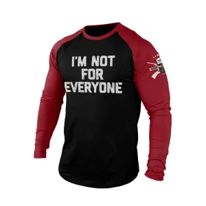 I'M NOT FOR EVERYONE 100% COTTON RAGLAN GRAPHIC LONG SLEEVE T-SHIRT